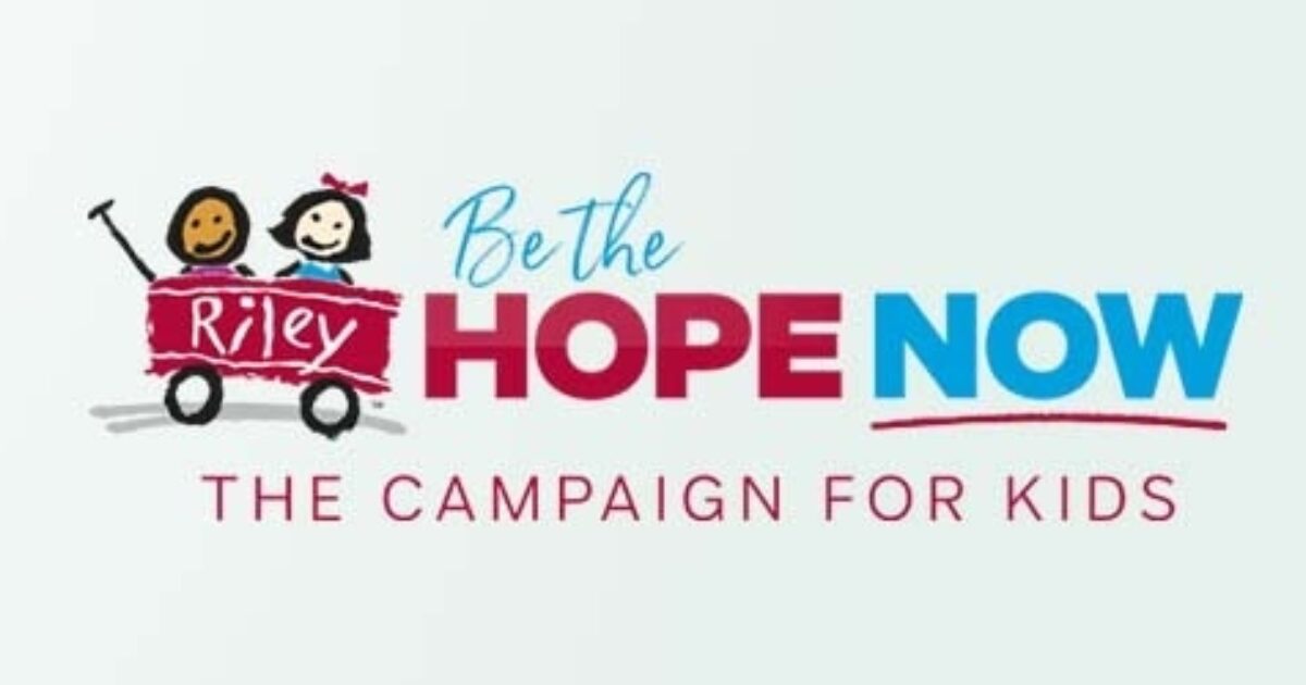 Riley Children’s Foundation launches Be the Hope NOW campaign to raise ...